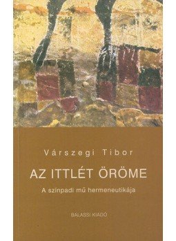 Várszegi Tibor - Az ittlét öröme Várszegi Tibor - Az ittlét öröme, null 2005 antikvár könyv