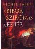 Faber, Michel - A bíbor szirom és a fehér