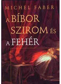 Faber, Michel - A bíbor szirom és a fehér Faber, Michel - A bíbor szirom és a fehér, null 2005 antikvár könyv