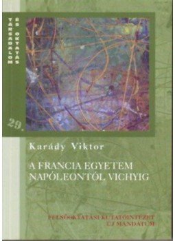 Karády Viktor - A francia egyetem Napóleontól Vichyig Karády Viktor - A francia egyetem Napóleontól Vichyig, null 2005 antikvár könyv