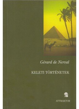 Gérard de Nerval - Keleti történetek Gérard de Nerval - Keleti történetek, Máriabesnyő - Gödöllő 2005 antikvár könyv