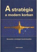 John Baylis,James Wirtz,Eliot Cohen,Colin S. Gray - A stratégia a modern korban - Bevezetés a stratégiai tanulmányokba