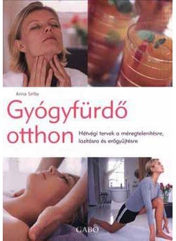 Anna Selby - Gyógyfürdő otthon - Hétvégi tervek a méregtelenítésre, lazításra és erőgyűjtésre, null 2006 antikvár könyv