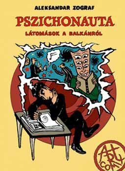 Aleksandar Zograf - Pszichonauta - Látomások a Balkánról - Látomások a Balkánról Aleksandar Zograf - Pszichonauta - Látomások a Balkánról - Látomások a Balkánról, null 2006 antikvár könyv