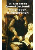 Dr. Kiss László - Orvostörténeti helynevek a Felvidéken