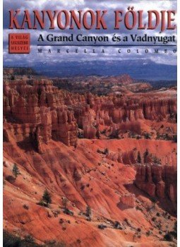 Marcella Colombo - Kanyonok földje - A Grand Canyon és a Vadnyugat Marcella Colombo - Kanyonok földje - A Grand Canyon és a Vadnyugat, null 2004 antikvár könyv