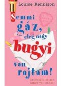 Louise Rennison - Semmi gáz, elég nagy bugyi van rajtam! - GEORGIA NICOLSON ÚJABB VALLOMÁSAI