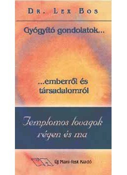 Dr. Lex Bos - Templomos lovagok régen és ma - Gyógyító gondolatok...emberről és társadalomról, null 2003 antikvár könyv