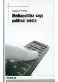 Ágoston Vilmos - Médiapolitika vagy politikai média