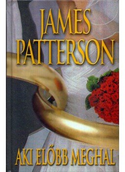 James Patterson - Aki előbb meghal James Patterson - Aki előbb meghal, Budapest 2003 antikvár könyv
