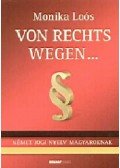 Loós Monika - Von Rechts wegen...Német jogi nyelv magyaroknak - Német jogi nyelv magyaroknak