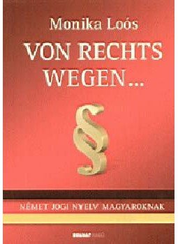 Loós Monika - Von Rechts wegen...Német jogi nyelv magyaroknak - Német jogi nyelv magyaroknak, null 2006 antikvár könyv