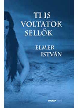 Elmer István - Ti is voltatok sellők Elmer István - Ti is voltatok sellők, null 2006 antikvár könyv
