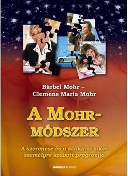 Mohr, Börbel, Clemens Maria Mohr - A Mohr-módszer Mohr, Börbel, Clemens Maria Mohr - A Mohr-módszer, 2006 antikvár könyv