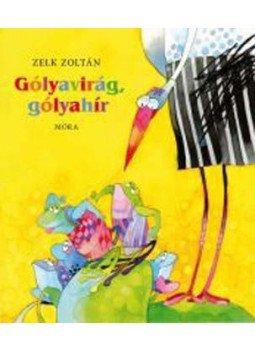 Zelk Zoltán - Gólyavirág, gólyahír Zelk Zoltán - Gólyavirág, gólyahír, null 2006 antikvár könyv