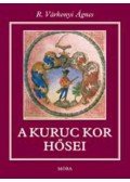 R. Várkonyi Ágnes - A kuruc kor hősei