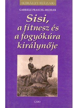 Gabriele Praschl-Bichler - Sisi, a fitnesz és a fogyókúra királynője, Budapest 2002 antikvár könyv