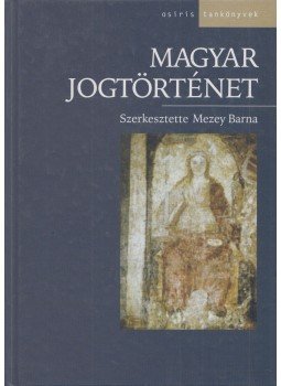 Mezey Barna (szerk.) - Magyar jogtörténet Mezey Barna (szerk.) - Magyar jogtörténet, Budapest 2007 antikvár könyv