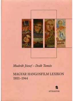 MUDRÁK JÓZSEF, Deák Tamás - Magyar hangosfilm lexikon 1931-1944 MUDRÁK JÓZSEF, Deák Tamás - Magyar hangosfilm lexikon 1931-1944, null 2006 antikvár könyv