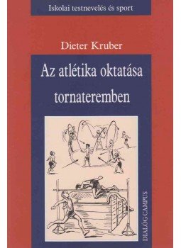 Dieter Kruber - Az atlétika oktatása tornateremben Dieter Kruber - Az atlétika oktatása tornateremben, Budapest 2000 antikvár könyv