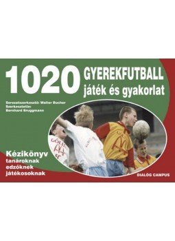Walter Bucher - 1020 gyerekfutball játék és gyakorlat - Kézikönyv tanároknak, edzőknek, versenyzőknek, Budapest 2003 antikvár könyv