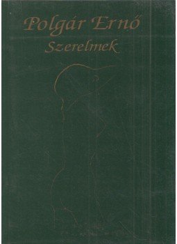 Polgár Ernő - Szerelmek Polgár Ernő - Szerelmek, Budapest 1998 antikvár könyv