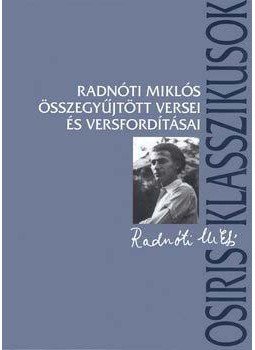 Radnóti Miklós - Radnóti Miklós összegyűjtött versei és versfordításai Radnóti Miklós - Radnóti Miklós összegyűjtött versei és versfordításai, null 2006 antikvár könyv