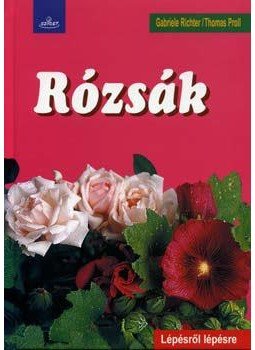 Thomas Proll; Gabriele Richter - Rózsák (Lépésről lépésre), null 2006 antikvár könyv