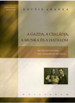 Kocsis Aranka - A gazda, a családja, a munka és a hatalom, Pozsony 2006 antikvár könyv