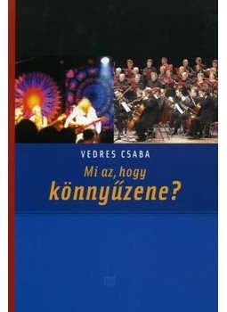 Vedres Csaba - Mi az, hogy könnyűzene? Vedres Csaba - Mi az, hogy könnyűzene?, null 2006 antikvár könyv