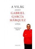 Bonnett, Piedad (vál.),Gabriel García Márquez - A világ, ahogy Gabriel García Márquez látja