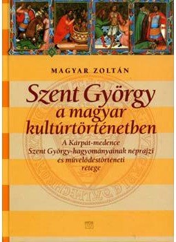 Magyar Zoltán - Szent György a magyar kultúrtörténetben Magyar Zoltán - Szent György a magyar kultúrtörténetben, Budapest 2006 antikvár könyv