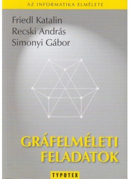 Friedl Katalin, Recski András, Simonyi Gábor - Gráfelméleti feladatok Friedl Katalin, Recski András, Simonyi Gábor - Gráfelméleti feladatok, Budapest 2006 antikvár könyv