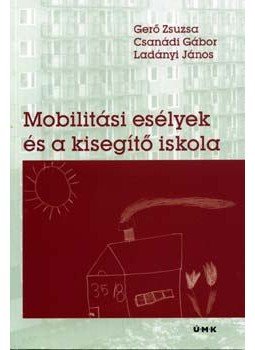 Csanádi Gábor; Ladányi János; Gerő Zsuzsa - Mobilitási esélyek és a kisegítő iskola Csanádi Gábor; Ladányi János; Gerő Zsuzsa - Mobilitási esélyek és a kisegítő iskola, null 2006 antikvár könyv