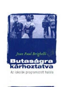 Brighelli, Jean-Paul - Butaságra kárhoztatva Brighelli, Jean-Paul - Butaságra kárhoztatva, null 2006 antikvár könyv