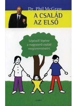 Dr. Phil McGraw - A család az első - Lépésről lépésre a nagyszerű család megteremtéséért Dr. Phil McGraw - A család az első - Lépésről lépésre a nagyszerű család megteremtéséért, null 2006 antikvár könyv