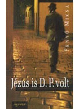Fenyő Miksa - Jézus is D.P. volt Fenyő Miksa - Jézus is D.P. volt, null 2006 antikvár könyv