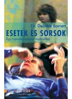 Deirdre Dr. Barrett - Esetekés sorsok - Egy hipnoterapeuta naplójából Deirdre Dr. Barrett - Esetekés sorsok - Egy hipnoterapeuta naplójából, null 2006 antikvár könyv