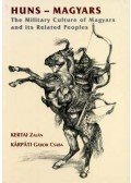 Kertai Zalán; Kárpáti Gábor Csaba - Huns - Magyars - The Military Culture of Magyars and its Related Peoples