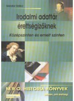 Sándor Ildikó - Irodalmi adattár érettségizőknek, Budapest 2007 antikvár könyv