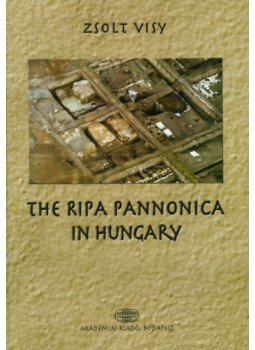 Visy Zsolt - The Ripa Pannonica in Hungary Visy Zsolt - The Ripa Pannonica in Hungary, Budapest 2003 antikvár könyv