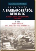 Brian Taylor - A Barbarossától Berlinig - A keleti front kronológiája 1941-1945