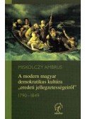Miskolczy Ambrus - A modern magyar demokratikus kultúra "eredeti jellegzetességeiről"