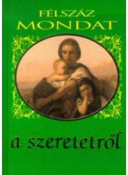 Harangi Anna - Félszáz mondat a szeretetről Harangi Anna - Félszáz mondat a szeretetről, null 2003 antikvár könyv