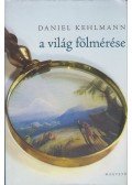 Daniel Kehlmann - A világ fölmérése