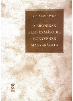 Dr. Kustár Péter - A Krónikák első és második könyvének magyarázata, Budapest 2004 antikvár könyv