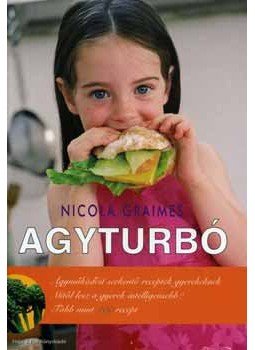Nicola Graimes - Agyturbó - Agyműködést serkentő receptek gyerekeknek - Agyműködést serkentő receptek gyerekeknek, null 2006 antikvár könyv