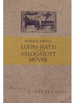 Fazekas Mihály - Lúdas Matyi - Válogatott művek Fazekas Mihály - Lúdas Matyi - Válogatott művek, null 2006 antikvár könyv