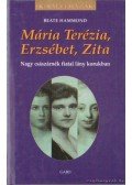 Beate Hammond - Mária Terézia, Erzsébet, Zita
