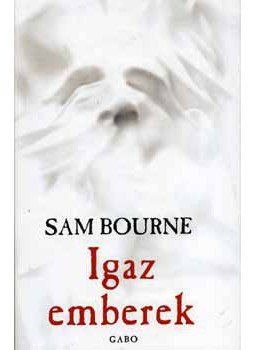 Bourne, Sam - Igaz emberek Bourne, Sam - Igaz emberek, null 2006 antikvár könyv
